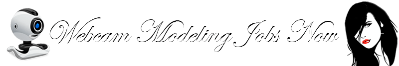 Webcam Modeling Jobs Now