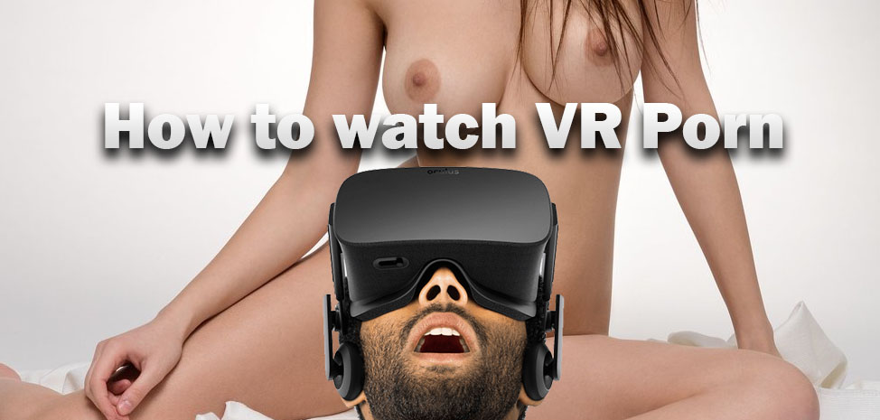 How to watch VR Porn