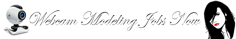 Webcam Modeling Jobs Now